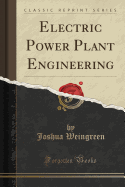 Electric Power Plant Engineering (Classic Reprint)