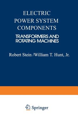Electric Power System Components: Transformers and Rotating Machines - Stein, Robert E