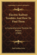 Electric Railway Troubles and How to Find Them: A Comprehensive Treatise on Motors (1909)