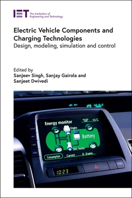 Electric Vehicle Components and Charging Technologies: Design, Modeling, Simulation and Control - Singh, Sanjeev, Professor (Editor), and Gairola, Sanjay, Professor (Editor), and Dwivedi, Sanjeet (Editor)