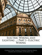 Electric Wiring and Lighting ...: Part I--Electric Wiring