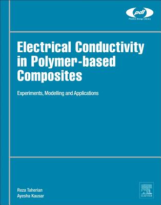 Electrical Conductivity in Polymer-Based Composites: Experiments, Modelling, and Applications - Taherian, Reza, PhD, and Kausar, Ayesha