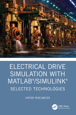 Electrical Drive Simulation with MATLAB/Simulink: Selected Technologies - Perelmuter, Viktor