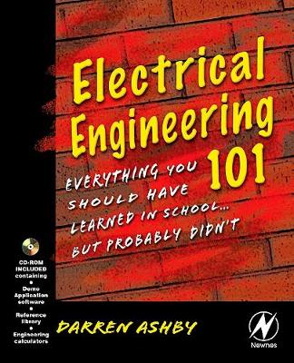 Electrical Engineering 101: Everything You Should Have Learned in School But Probably Didn't - Ashby, Darren