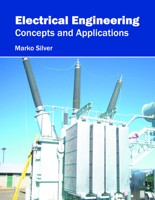 Electrical Engineering: Concepts and Applications - Silver, Marko (Editor)