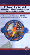 Electrical Field Reference Handbook: Revised for the 2005 National Electrical Code