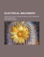 Electrical Machinery; A Practical Study Course on Installation, Operation and Maintenance