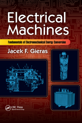 Electrical Machines: Fundamentals of Electromechanical Energy Conversion - Gieras, Jacek F.