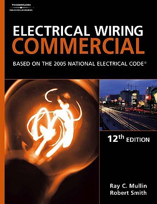 Electrical Wiring Commercial: Based on the 2005 National Electric Code - Mullin, Ray C, and Smith, Robert L