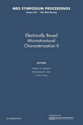 Electrically Based Microstructural Characterization II: Volume 500 - Gerhardt, Rosario A. (Editor), and Alim, Mohammed A. (Editor), and Taylor, S. Ray (Editor)