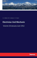 Electrician And Mechanic: Volume 24 January-June 1912