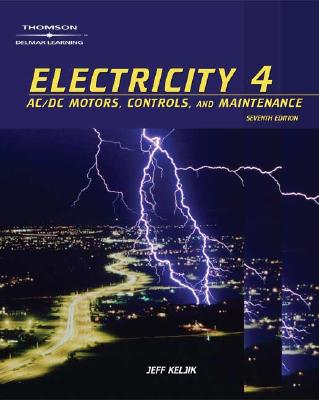 Electricity 4: AC/DC Motors, Controls and Maintenance - Keljik, Jeffery J, and Kubala, Thomas S