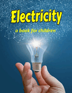 Electricity - a book for children: Teaching kids about electricity