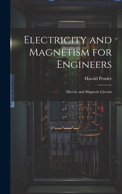 Electricity and Magnetism for Engineers: Electric and Magnetic Circuits - Pender, Harold