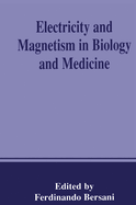 Electricity and Magnetism in Biology and Medicine