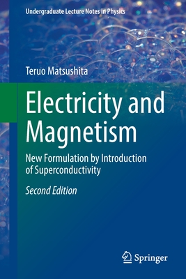 Electricity and Magnetism: New Formulation by Introduction of Superconductivity - Matsushita, Teruo