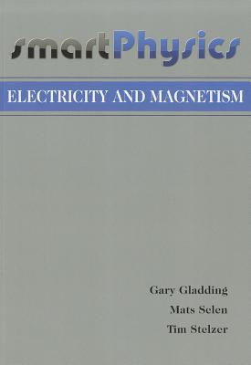 Electricity and Magnetism - Gladding, Gary, Professor, and Selen, Mats, Professor, and Steltzer, Tim