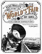 Electricity at the World's Fair of 1893 Columbian Exposition: Illustrated Enlarged Special Edition