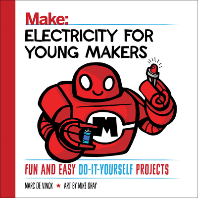 Electricity for Young Makers: Fun and Easy Do-It-Yourself Projects - de Vinck, Marc