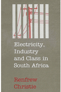 Electricity, Industry and Class in South Africa