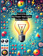 Electricity: The Power That Lights Up Our World