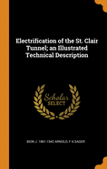 Electrification of the St. Clair Tunnel; An Illustrated Technical Description - Primary Source Edition