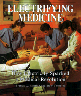 Electrifying Medicine: How Electricity Sparked a Medical Revolution - Himrich, Brenda L, and Thornley, Stew