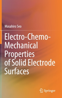 Electro-Chemo-Mechanical Properties of Solid Electrode Surfaces - Seo, Masahiro