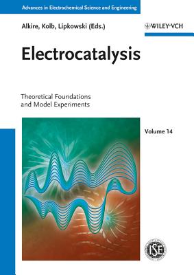 Electrocatalysis: Theoretical Foundations and Model Experiments - Alkire, Richard C. (Editor), and Kolb, Dieter M. (Editor), and Lipkowski, Jacek (Editor)