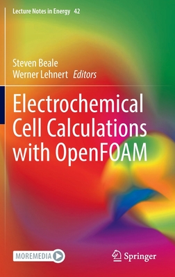 Electrochemical Cell Calculations with OpenFOAM - Beale, Steven (Editor), and Lehnert, Werner (Editor)