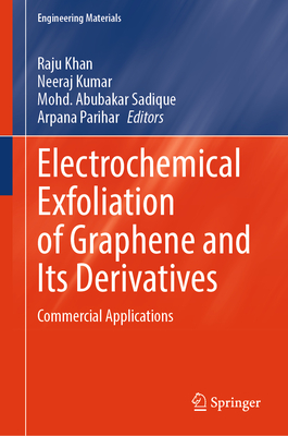 Electrochemical Exfoliation of Graphene and Its Derivatives: Commercial Applications - Khan, Raju (Editor), and Kumar, Neeraj (Editor), and Sadique, Mohd. Abubakar (Editor)