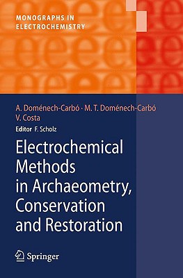 Electrochemical Methods in Archaeometry, Conservation and Restoration - Domnech-Carb, Antonio, and Domnech-Carb, Mara Teresa, and Costa, Virginia
