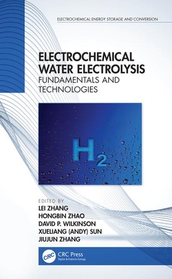 Electrochemical Water Electrolysis: Fundamentals and Technologies - Zhang, Lei (Editor), and Zhao, Hongbin (Editor), and Wilkinson, David P. (Editor)