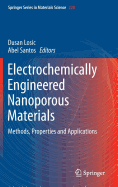 Electrochemically Engineered Nanoporous Materials: Methods, Properties and Applications