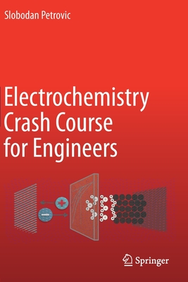 Electrochemistry Crash Course for Engineers - Petrovic, Slobodan