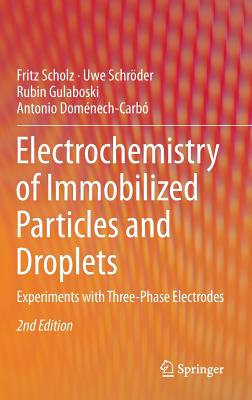 Electrochemistry of Immobilized Particles and Droplets: Experiments with Three-Phase Electrodes - Scholz, Fritz, and Schrder, Uwe, and Gulaboski, Rubin