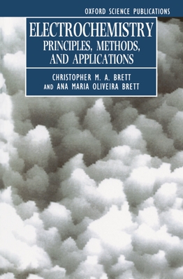 Electrochemistry: Principles, Methods, and Applications - Brett, Christopher M a, and Brett, Ana Maria Oliveira