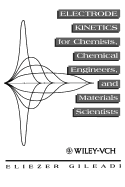 Electrode Kinetics for Chemists, Chemical Engineers and Materials Scientists