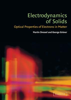 Electrodynamics of Solids - Dressel, Martin, and Grner, George