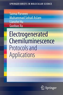 Electrogenerated Chemiluminescence: Protocols and Applications - Parveen, Saima, and Aslam, Muhammad Sohail, and Hu, Lianzhe