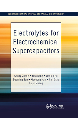 Electrolytes for Electrochemical Supercapacitors - Zhong, Cheng, and Deng, Yida, and Hu, Wenbin