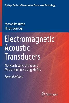 Electromagnetic Acoustic Transducers: Noncontacting Ultrasonic Measurements Using Emats - Hirao, Masahiko, and Ogi, Hirotsugu