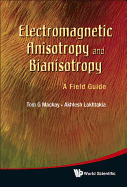 Electromagnetic Anisotropy and Bianisotropy: A Field Guide