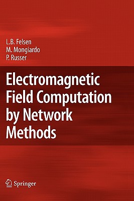 Electromagnetic Field Computation by Network Methods - Felsen, Leopold B, Professor, and Mongiardo, Mauro, and Russer, Peter