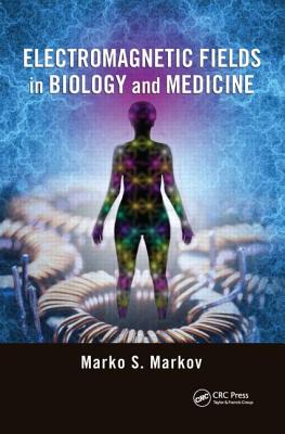 Electromagnetic Fields in Biology and Medicine - Markov, Marko S (Editor)