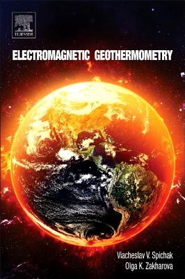 Electromagnetic Geothermometry - Spichak, Viacheslav V, and Zakharova, Olga K