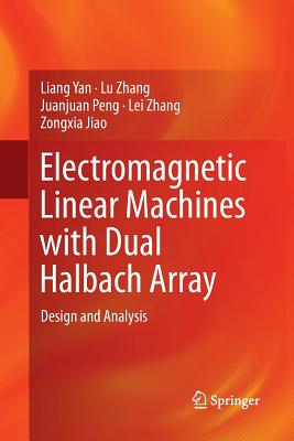 Electromagnetic Linear Machines with Dual Halbach Array: Design and Analysis - Yan, Liang, and Zhang, Lu, and Peng, Juanjuan