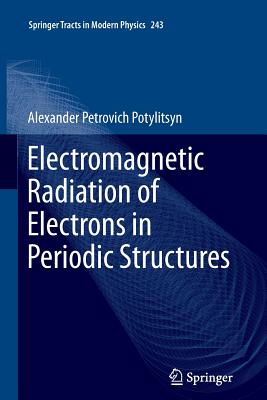 Electromagnetic Radiation of Electrons in Periodic Structures - Potylitsyn, Alexander