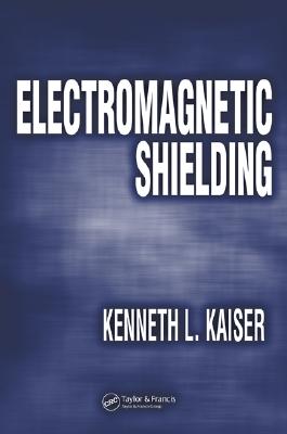 Electromagnetic Shielding - Kaiser, Kenneth L