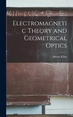 Electromagnetic Theory and Geometrical Optics - Kline, Morris